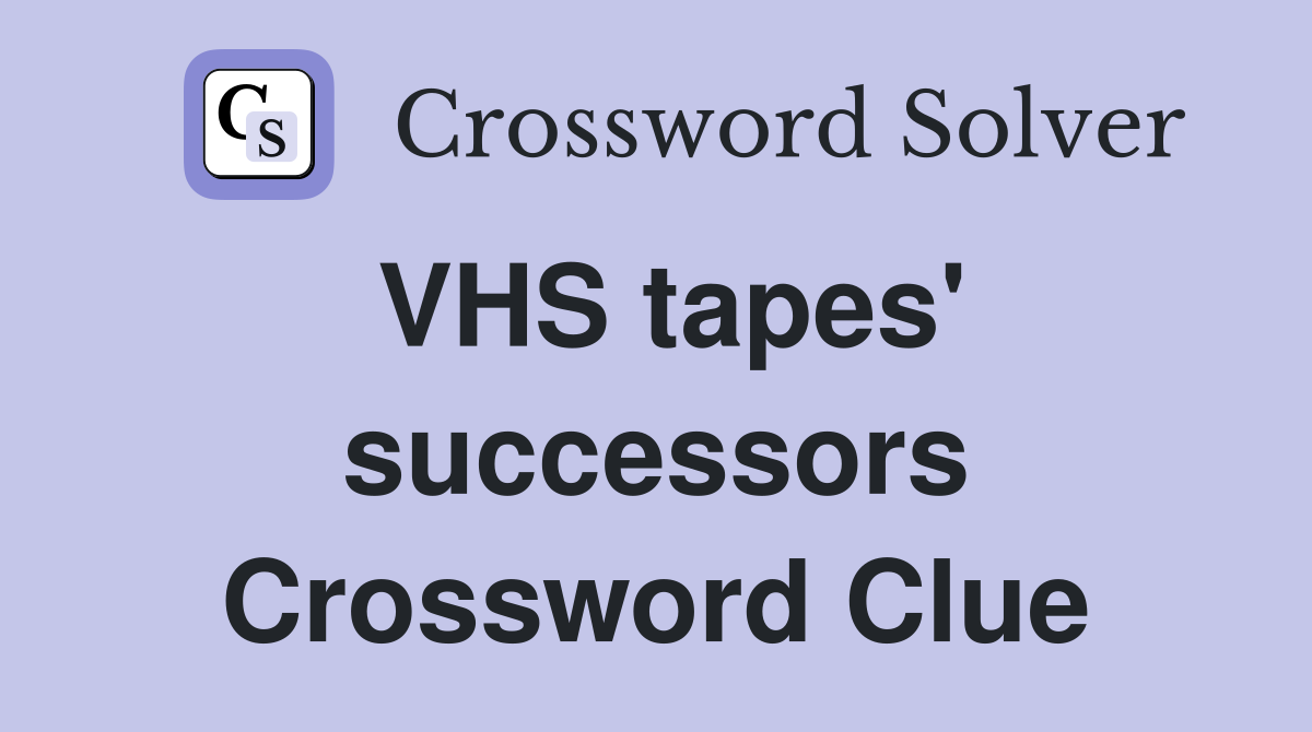 vhs-tapes-successors-crossword-clue-answers-crossword-solver